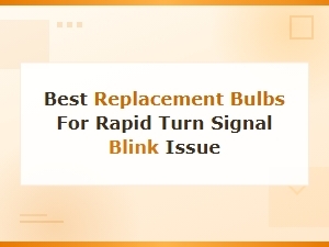 Best Replacement Bulbs to Fix Rapid Turn Signal Blinking Issues