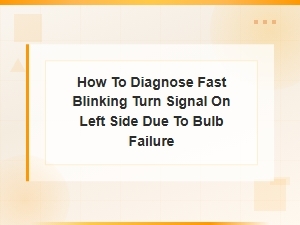 How to Diagnose Fast Blinking Turn Signal on Left Side Due to Bulb Failure