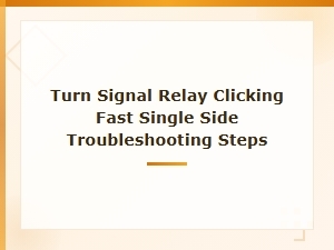 Turn Signal Relay Clicking Fast on One Side: Troubleshooting Steps