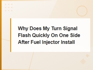 Turn Signal Flashes Fast on One Side After Injector Install