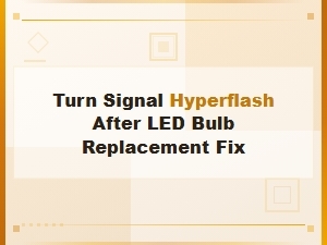 Turn Signal Hyperflash After Led Bulb Replacement Fix