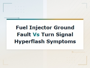 Fuel Injector Ground Fault vs Turn Signal Hyperflash Symptoms